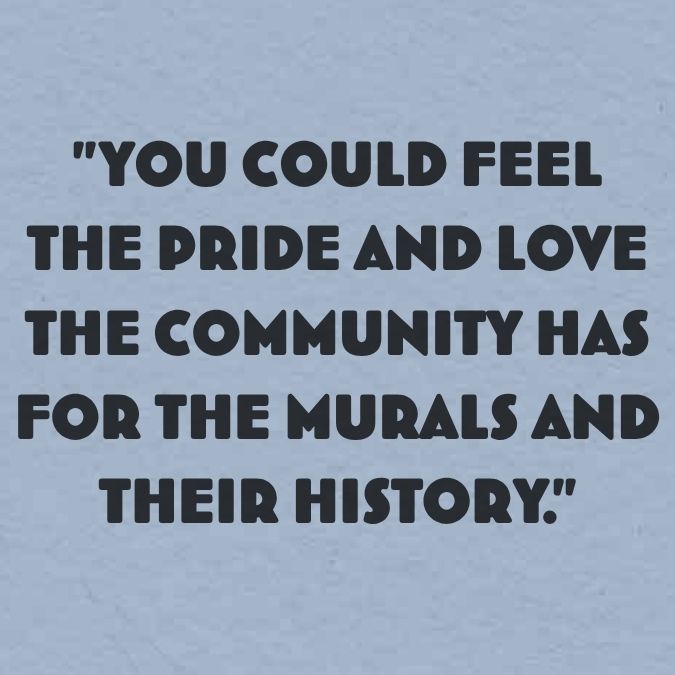 You could feel the pride and love the community has for the murals and their history